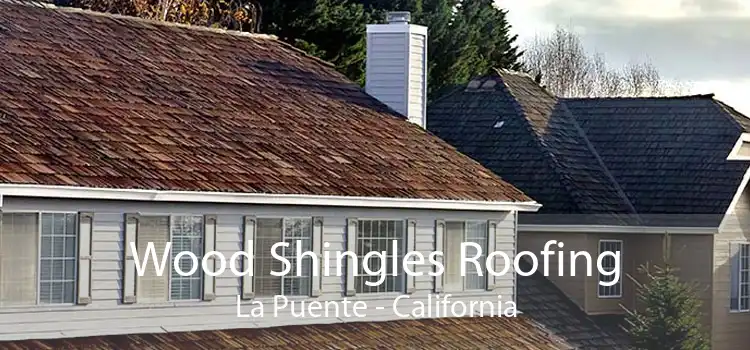 Wood Shingles Roofing La Puente - California